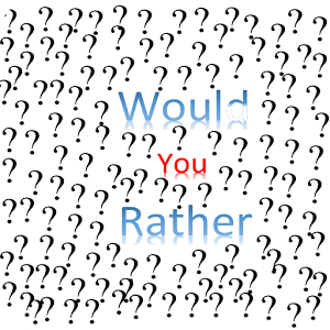 Would YOU Rather
