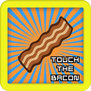 Touch The Bacon