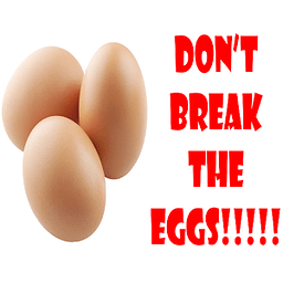 Don`t Break The Eggs!!!!...