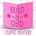 Build-A-Card: Cupid Edition