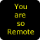 You Are So Remote