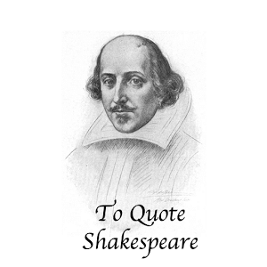 To Quote Shakespeare