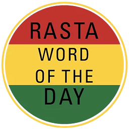 Rasta Word of the Day