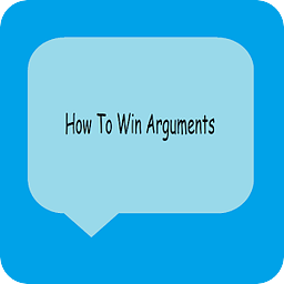 How To Win Arguments