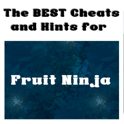 Fruit Ninja Cheats & Tips