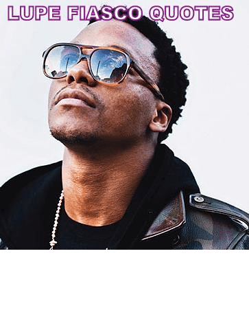 Lupe Fiasco Quotes