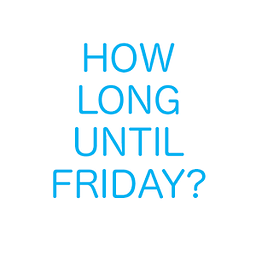 How Long Until Friday?