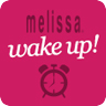 Melissa Wake Up!