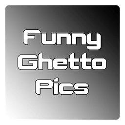 Funny Ghetto Pics