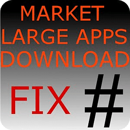 Market Large Apps Download Fix