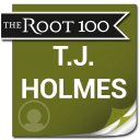 T.J. Holmes: The Root 100