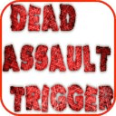 DEAD ASSAULT TRIGGER