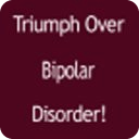 Triumph Over Bipolar Disorder