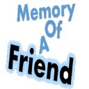 The Memory of A Friend (MAOF)