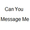 Can You Message Me