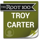 Troy Carter: The Root 100