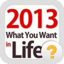 2013 What You Want in Life