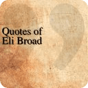 Quotes of Eli Broad