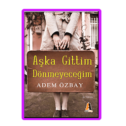 Aşka Gittim D&ouml;nmeyeceğim