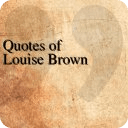 Quotes of Louise Brown