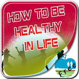 How To Be Healthy In Lif...
