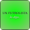 Un Futbolista lo dijo..