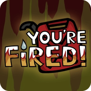 You're Fired!