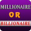 Millionaire Or Billionaire