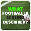 What Footballer Is Being Described?