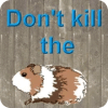 Don't kill the guinea pig